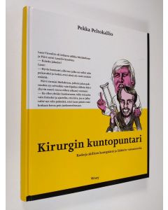 Kirjailijan Pekka Peltokallio käytetty kirja Kirurgin kuntopuntari : kaskuja akilleen kantapäästä ja lääkärin vastaanotolta (ERINOMAINEN)