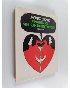 Kirjailijan Jaakko Okker käytetty kirja Vihaa itseäsi niin kuin lähimmäistäsi