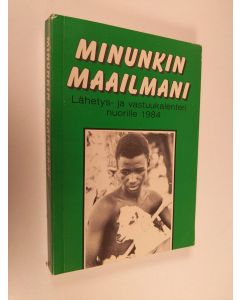 käytetty kirja Minunkin maailmani : Lähetys- ja vastuukalenteri nuorille 1984