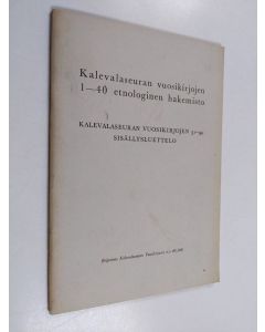 käytetty teos Kalevalaseuran vuosikirjojen 1-40 etnologinen hakemisto ; Kalevalaseuran vuosikirjojen 31-40 sisällysluettelo