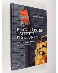 Kirjailijan Kimmo Kiljunen käytetty kirja Eläkeläisten taitettu itsetunto : seniorikansalaisena nyky-Suomessa