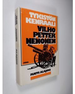 Kirjailijan Matti Alajoki käytetty kirja Tykistönkenraali Vilho Petter Nenonen