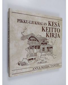 Kirjailijan Anna-Maija Tanttu käytetty kirja Pikku-Liuksialan kesäkeittokirja