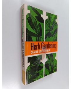 Kirjailijan Claire Loewenfeld käytetty kirja Herb gardening : why and how to grow herbs