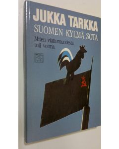 Kirjailijan Jukka Tarkka käytetty kirja Suomen kylmä sota : miten viattomuudesta tuli voima