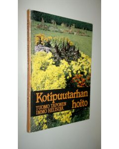 Kirjailijan Tuomo Taponen käytetty kirja Kotipuutarhan hoito : oikeat hoito-ohjeet vuodenaikojen mukaan