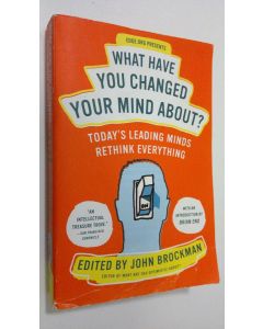 Kirjailijan John Brockman käytetty kirja What have you changed your mind about?
