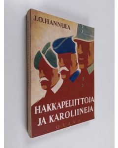 Kirjailijan J. O. Hannula käytetty kirja Hakkapeliittoja ja karoliineja : kuvia Suomen sotahistoriasta