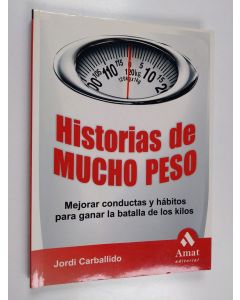 Kirjailijan Jordi Carballido Fajas käytetty kirja HISTORIAS DE MUCHO PESO - Mejorar conductas y hábitos para ganar la batalla de los kilos