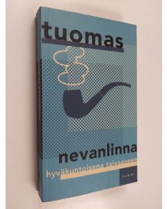 Kirjailijan Tuomas Nevanlinna käytetty kirja Hyväkuntoisena taivaaseen