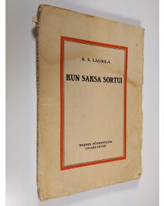 Kirjailijan K. S. Laurila käytetty kirja Kun Saksa sortui : muistelmia ja vaikutelmia Saksan luhistumisajalta 1918-19