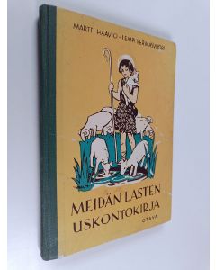 Kirjailijan Martti H. Haavio & Lempi Vermasvuori käytetty kirja Meidän lasten uskontokirja