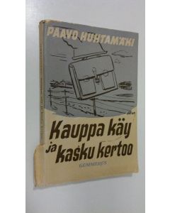 Kirjailijan Paavo Huhtamäki käytetty kirja Kauppa käy ja kasku kertoo : koettua ja mietittyä