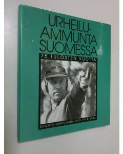 käytetty kirja Urheiluammunta Suomessa : 75 tulosten vuotta : Suomen ampujainliitto 1919-1994