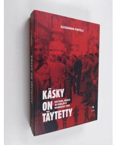 Kirjailijan Alessandro Portelli käytetty kirja Käsky on täytetty - Historia, muisti ja verilöyly Roomassa 1944