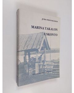 Kirjailijan Juha Pentikäinen käytetty kirja Marina Takalon uskonto : Uskontoantropologinen tutkimus