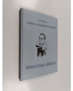 Kirjailijan Yrjö Halmari käytetty kirja Vanha vallesmanni kertoo - pistooli, patukka ja käsiraudat