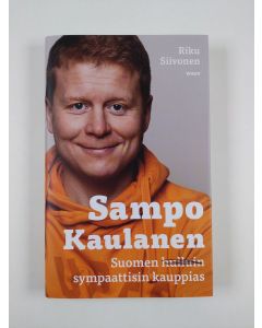 Kirjailijan Riku Siivonen uusi kirja Sampo Kaulanen : Suomen sympaattisin kauppias (UUSI)