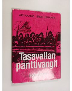 Kirjailijan Ari Haasio & Erkki Hujanen käytetty kirja Tasavallan panttivangit : evakuoimatta jääneiden suojärveläisten vaiheet talvisodan aikana