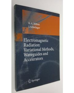 Kirjailijan Kimball A. Milton käytetty kirja Electromagnetic Radiation: Variational Methods, Waveguides and Accelerators (ERINOMAINEN)