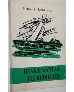 Kirjailijan Eino A. Lehtinen käytetty kirja Haaksi kantaa yli kuohujen : runoja