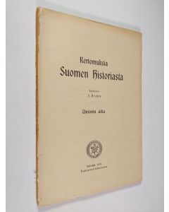 Kirjailijan J. Krohn käytetty kirja Kertomuksia Suomen historiasta Unionin aika