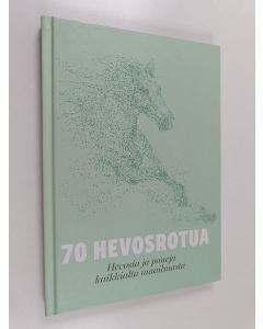 Kirjailijan Szofia Jakobsson käytetty kirja 70 hevosrotua : maailman hevosia ja poneja