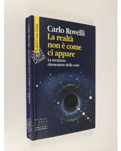 Kirjailijan Carlo Rovelli käytetty kirja La realtà non è come ci appare : La struttura elementare delle cose