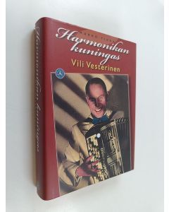 Kirjailijan Marko Tikka käytetty kirja Harmonikan kuningas Vili Vesterinen