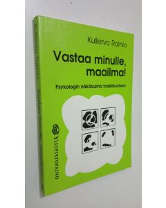 Kirjailijan Kullervo Rainio käytetty kirja Vastaa minulle maailma! : psykologin näkökulma todellisuuteen