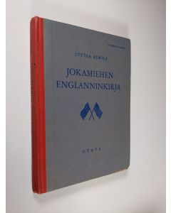 Kirjailijan Lyydia Almila käytetty kirja Jokamiehen englanninkirja : Iso-Britannia-Yhdysvallat : itseopiskelijoille, kauppa-, teollisuus-, merikouluille ym. : ammattiopistoille, työväenopistoille, valistusjärjestöjen ym. opintokerhoille