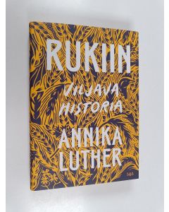 Kirjailijan Annika Luther käytetty kirja Rukiin viljava historia