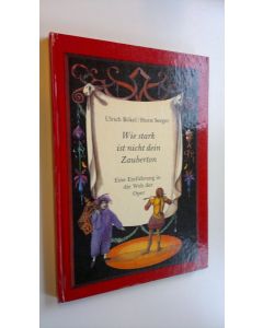Kirjailijan Horst Seeger & Ulrich Bökel käytetty kirja Wie stark ist nicht dein Zauberton - Eine Einfuhrung in die Welt der Opera