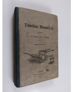 Kirjailijan Johan Arrhenius käytetty kirja Toimellinen maanwiljeliä : Ensimäinen ja toinen osa