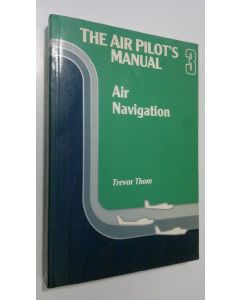 Kirjailijan Trevor Thom käytetty kirja The Air Pilot's Manual 3 : air navigation