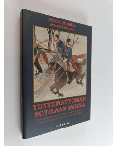 Kirjailijan Verner Humble käytetty kirja Tuntemattoman sotilaan isoisä : suomalaisseikkailuja viimeisen tsaarin armeijassa Venäjän-Japanin sodan rintamilla 1904-05