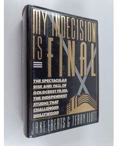 Kirjailijan Jake Eberts & Terry Ilott käytetty kirja My Indecision is Final - The Spectacular Rise and Fall of Goldcrest Films, the Independent Studio that Challenged Hollywood