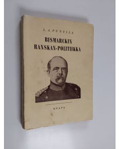 Kirjailijan L. A. Puntila käytetty kirja Bismarckin Ranskan-politiikka