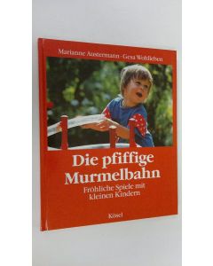 Kirjailijan Marianne Austermann käytetty kirja Die pfiffige Murmelbahn : Fröhliche Spiele mit kleinen KIndern (ERINOMAINEN)