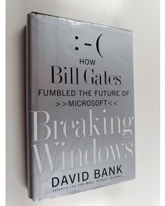 Kirjailijan David Bank käytetty kirja Breaking Windows - How Bill Gates Fumbled the Future of Microsoft