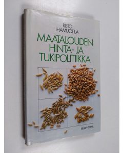 Kirjailijan Risto Ihamuotila käytetty kirja Maatalouden hinta- ja tukipolitiikka