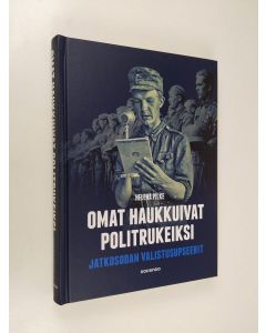 Kirjailijan Helena Pilke uusi kirja Omat haukkuivat politrukeiksi : jatkosodan valistusupseerit (UUSI)