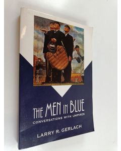 Kirjailijan Larry R. Gerlach käytetty kirja The Men in Blue - Conversations with Umpires