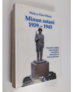 Kirjailijan Maija Vitkala & Elina Vitkala käytetty kirja Minun sotani 1939-1945