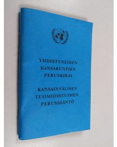 käytetty teos Yhdistyneiden kansakuntien peruskirja ; Kansainvälisen tuomioistuimen perussääntö