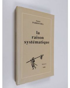 Kirjailijan Daniel Parrochia käytetty kirja La raison systématique - essai d'une morphologie des systèmes philosophiques