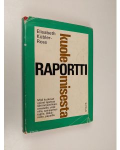 Kirjailijan Elisabeth Kübler-Ross käytetty kirja Raportti kuolemisesta : mitä kuolevat voivat opettaa lääkäreille, hoitajille, papeille ja omaisilleen