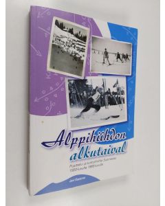 käytetty kirja Alppihiihdon alkutaival - Pujottelu-ja tunturihiihto Suomessa 1920-luvulta 1960-luvulle