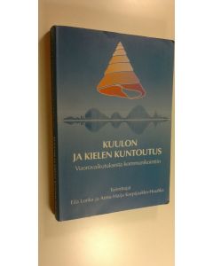 Tekijän Eila ym. Lonka  käytetty kirja Kuulon ja kielen kuntoutus : vuorovaikutuksesta kommunikointiin