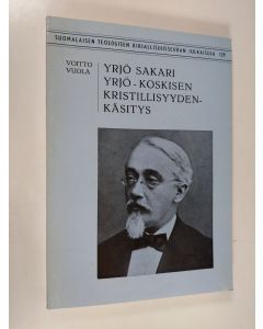 Kirjailijan Voitto Vuola käytetty kirja Yrjö Sakari Yrjö-Koskisen kristillisyydenkäsitys = Yrjö Sakari Yrjö-Koskinens Christlichkeitsbegriff